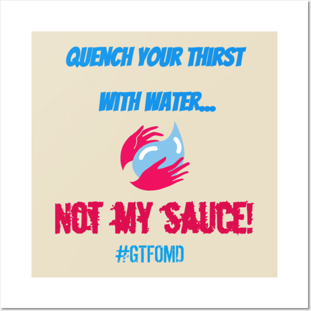 Quench Your Thirst Wall Art by Burn In Help Comedy